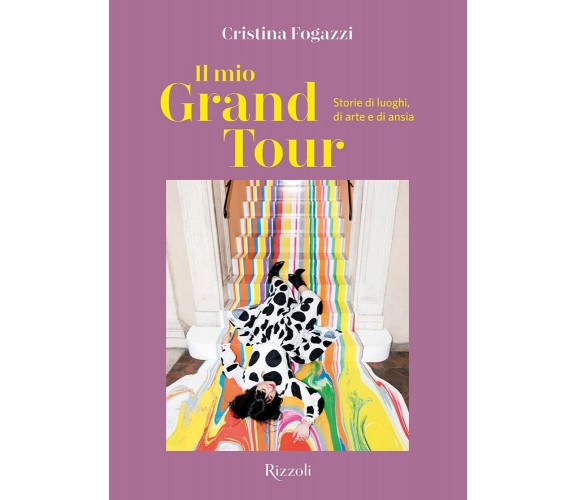 Il mio Grand Tour. Storie di luoghi, di arte e di ansia - Cristina Fogazzi -2022