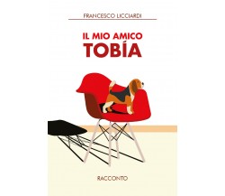 Il mio amico Tobìa di Francesco Licciardi,  2021,  Youcanprint