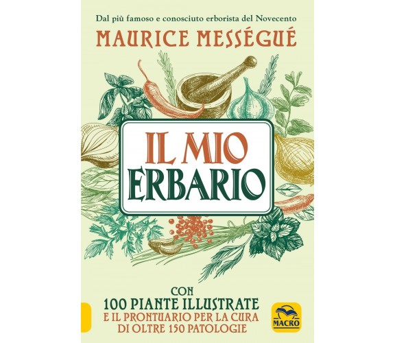 Il mio erbario. Con 100 piante illustrate e il prontuario per la cura di oltre 1