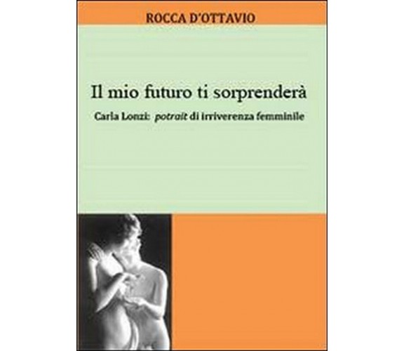 Il mio futuro ti sorprenderà  di Rocca D’Ottavio,  2013,  Youcanprint