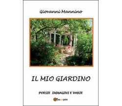 Il mio giardino	 di Giovanni Mannino,  2015,  Youcanprint