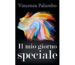 Il mio giorno speciale	 di Vincenza Palumbo,  2018,  Youcanprint