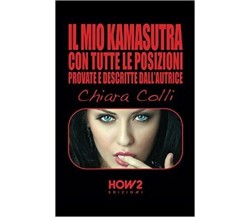 Il mio kamasutra. Con tutte le posizioni provate e descritte dall’autrice di Chi