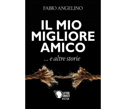 Il mio migliore amico... e altre storie	 di Fabio Angelino,  2017,  Lettere An.