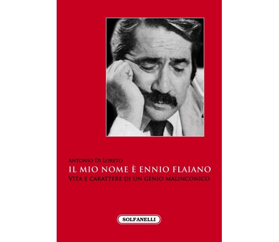 Il mio nome è Ennio Flaiano. Vita e carattere di un genio malinconico di Antoni