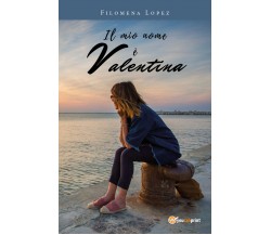 Il mio nome è Valentina - Filomena Lopez,  2019,  Youcanprint