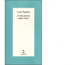 Il mio piccolo padre ebreo di Lotte Paepcke - giuntina, 2003