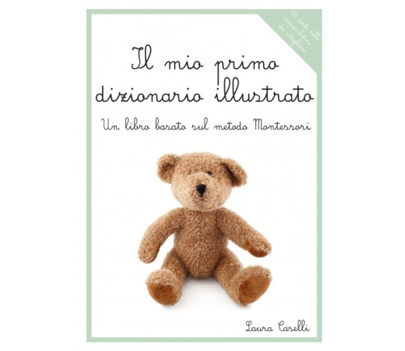 Il mio primo dizionario illustrato: Basato sul metodo Montessori di Laura Casell