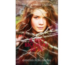 Il mio ricordo di te	 di Giulia Anna Gallo,  2016,  Genesis Publishing