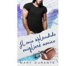 Il mio splendido migliore amico di Mary Durante,  2022,  Indipendently Published