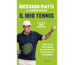 Il mio tennis - Riccardo Piatti, Federico Ferrero - Rizzoli, 2021