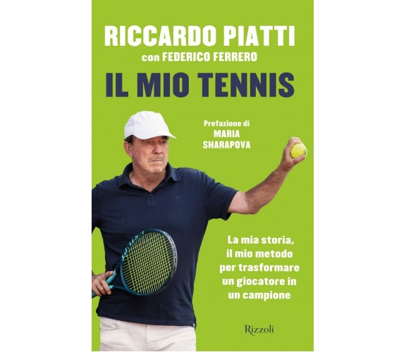 Il mio tennis - Riccardo Piatti, Federico Ferrero - Rizzoli, 2021