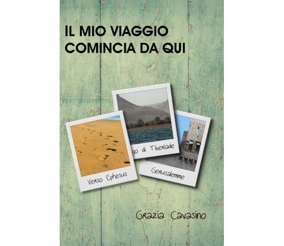 Il mio viaggio comincia da qui di Grazia Cavasino,  2021,  Youcanprint