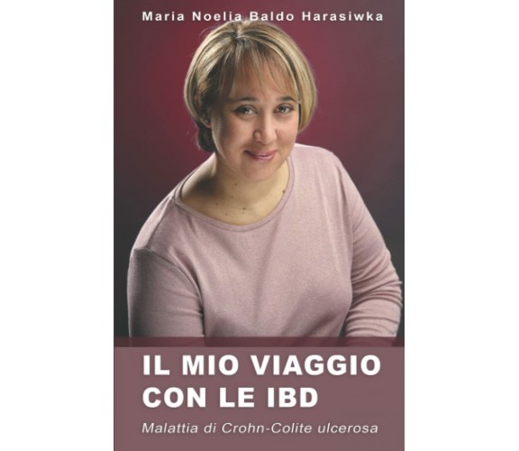 Il mio viaggio con le IBD: Malattia di Crohn - Colite Ulcerosa di Maria Noelia B