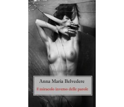 Il miracolo inverso delle parole di Anna Maria Belvedere,  2020,  Youcanprint