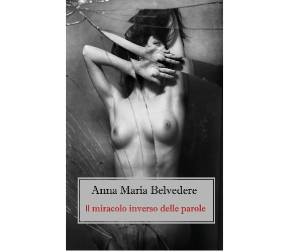 Il miracolo inverso delle parole di Anna Maria Belvedere,  2020,  Youcanprint