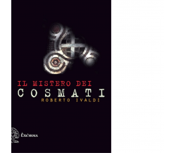 Il mistero dei Cosmati di Roberto Ivaldi - Exòrma editore, 2014