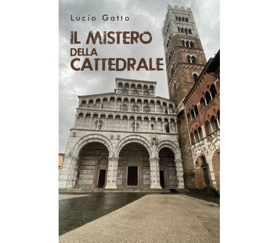 Il mistero della cattedrale di Lucio Gatto,  2021,  Youcanprint