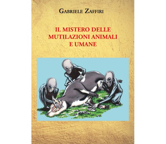 Il mistero delle mutilazioni animali e umane di Gabriele Zaffiri, 2021, Youcanpr