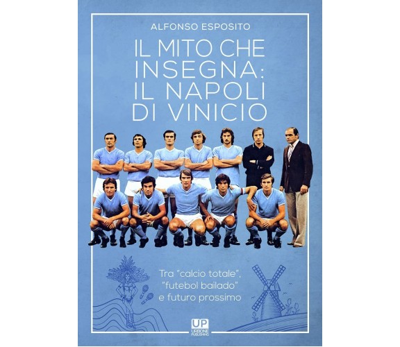 Il mito che insegna: il Napoli di Vinicio-Gianluca Iuorio Urbone Publishing,2021