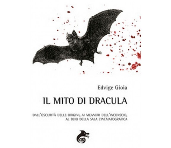 Il mito di Dracula. Dall’oscurità delle origini, ai meandri dell’inconscio 