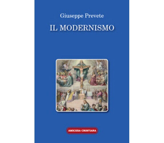 Il modernismo di Giuseppe Prevete, 2008, Edizioni Amicizia Cristiana