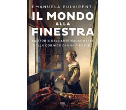 Il mondo alla finestra - Emanuela Pulvirenti - Rizzoli, 2022