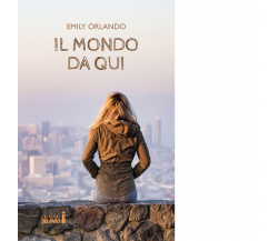 Il mondo da qui di Orlando Emily - Edizioni Del Faro, 2021