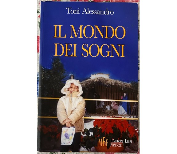 Il mondo dei sogni. Un incredibile viaggio di iniziazione di Toni Alessandro,