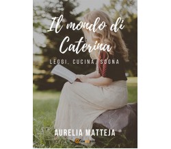 Il mondo di Caterina	 di Aurelia Matteja,  2019,  Youcanprint