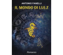 Il mondo di Lulz di Antonio Fanelli, 2023, Youcanprint