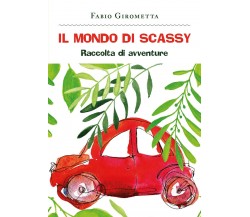 Il mondo di Scassy	 di Fabio Girometta,  2020,  Youcanprint