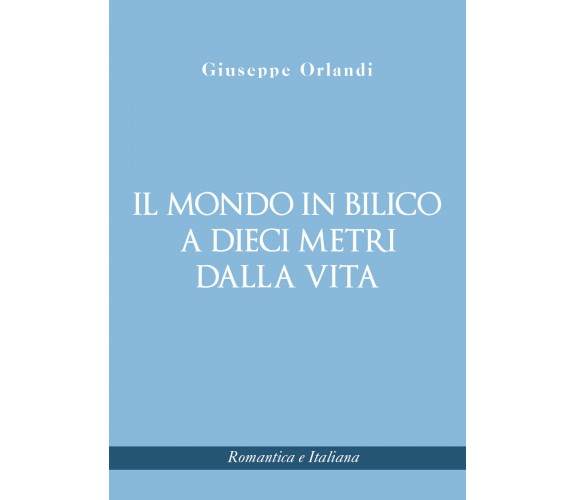 Il mondo in bilico a dieci metri dalla vita di Giuseppe Orlandi,  2021,  Youcanp