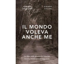 Il mondo voleva anche me di Andrea Cavalieri - Emidio Celani,  2022,  Youcanprin