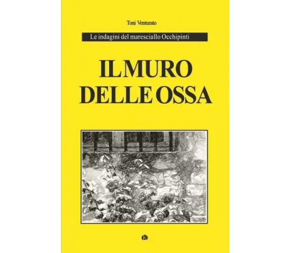 Il muro delle ossa. Le indagini del maresciallo Occhipinti di Toni Venturato, 