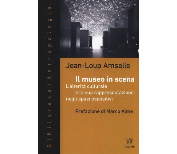 Il museo in scena - Jean-Loup Amselle - Maltemi, 2017