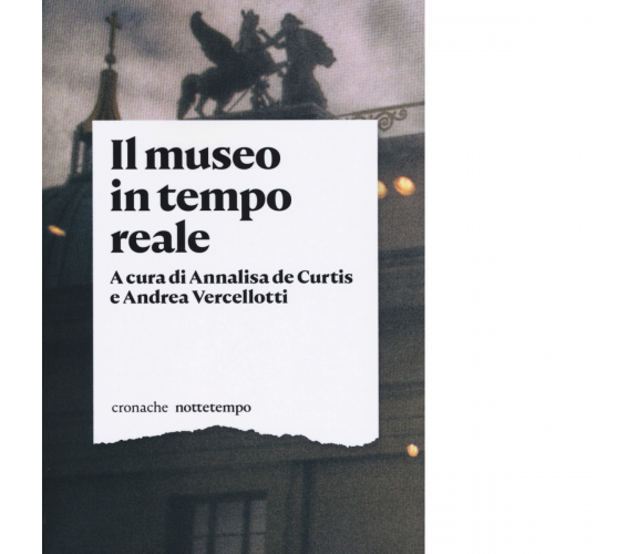 Il museo in tempo reale di A. De Curtis - Nottetempo, 2019