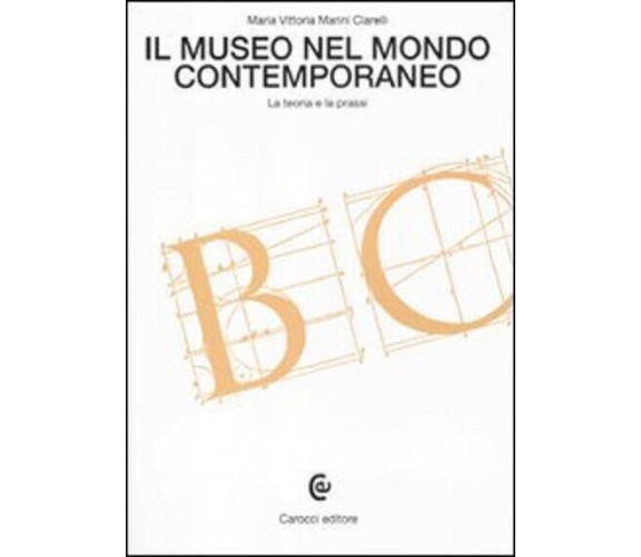 Il museo nel mondo contemporaneo. La teoria e la prassi - Maria Vittoria Marini