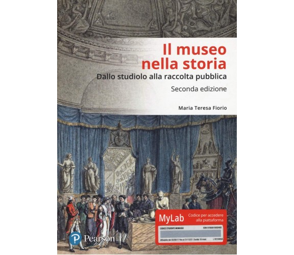 Il museo nella storia. Dallo «studiolo» alla raccolta pubblica - Fiorio - 2018