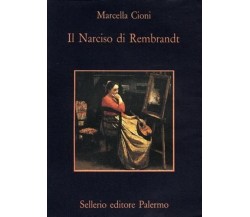 Il narciso di Rembrandt - Marcella Cioni - Ed. Sellerio