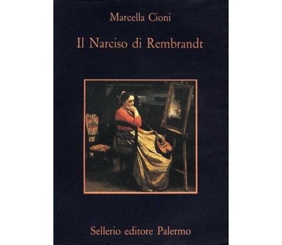 Il narciso di Rembrandt - Marcella Cioni - Ed. Sellerio