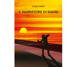 Il narratore di sogni	 di Livio Leoni,  2018,  Youcanprint