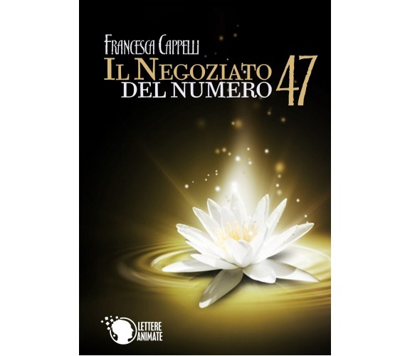 Il negoziato del numero 47, Francesca Cappelli,  2015,  Lettere Animate Editore