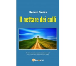 Il nettare dei colli	 di Renato Frezza,  2019,  Youcanprint