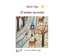 Il nonno racconta... a cura di Alberto Nigi	 di Mario Nigi, A. Nigi,  2019