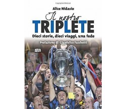 Il nostro Triplete: Dieci storie, dieci viaggi, una fede - Alice Nidasio - 2020