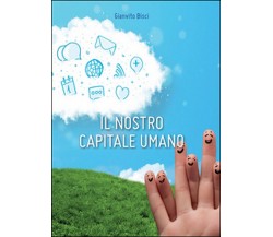 Il nostro capitale umano	 di Gianvito Bisci,  2014,  Youcanprint