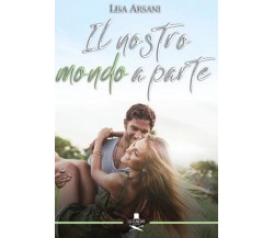 Il nostro mondo a parte	 di Lisa Arsani ,  Flaneurs