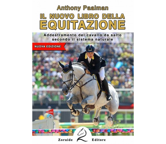 Il nuovo libro dell'equitazione - Anthony Paalman - Zoraide, 2018