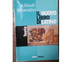 Il nuovo libro di latino - A Ghiselli, C. Concialini - Editori Laterza,1998 - R